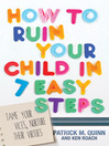 Cover image for How to Ruin Your Child in 7 Easy Steps